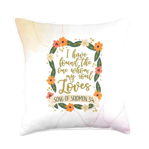 Christian Bible Verse I Have Found Item Christian Bible Verse I Have Found One Whom My Soul Loves Throw Pillow
