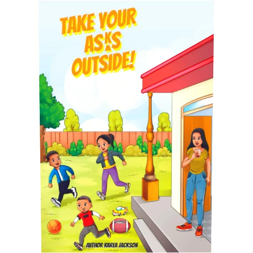 By Karea Jackson (Author) Take Your Asks Outside!