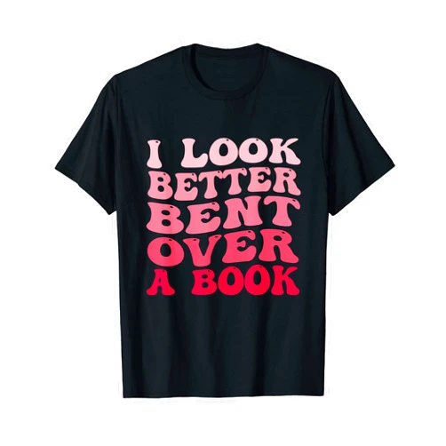 I Look Better Bent Over A Book tees I Look Better Bent Over A Book Funny Reading Lover Quote T-Shirt