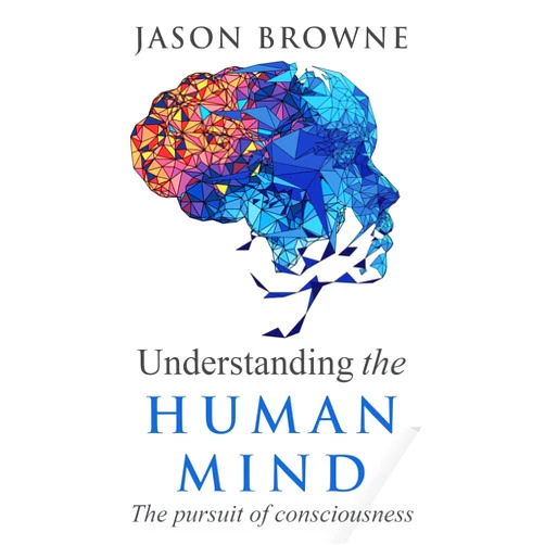 By Jason Browne (Author) Understanding the Human Mind The Pursuit of Consciousness