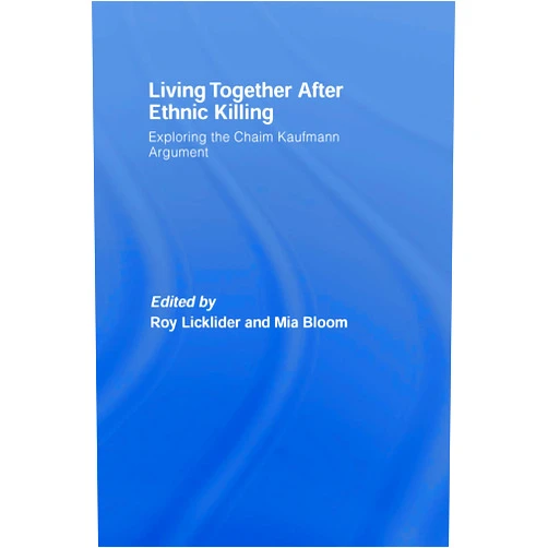 By Roy Licklider (Editor), Mia Bloom (Editor) Format: Kindle Edition Living Together After Ethnic Killing: Exploring the Chaim Kaufman Argument