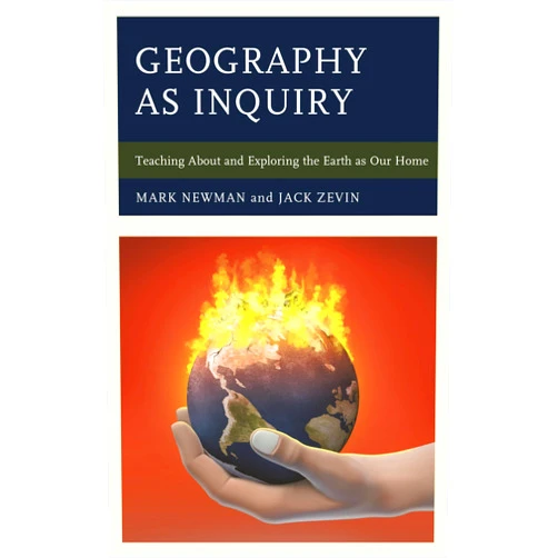 Mark Newman,Jack Zevin Geography as Inquiry: Teaching About and Exploring the Earth as Our Home