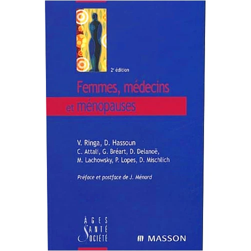 Virginie Ringa,Danielle Hassoun,Michèle Lachowsky,Claude Attali,Gérard Bréart,Daniel Delanoë,Patrice Lopès,Danièle Mischlich Femmes, médecins et ménopauses