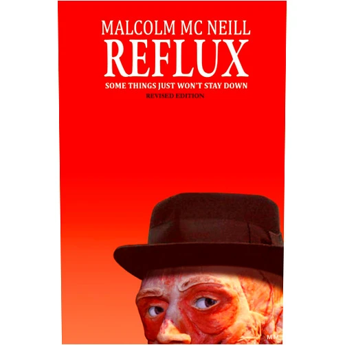 By MALCOLM MC NEILL (Author) Reflux: Some things just won't stay down