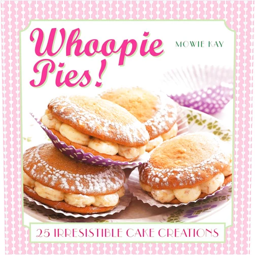 Mowie Kay Whoopie Pies!: 25 irresistible cake creations