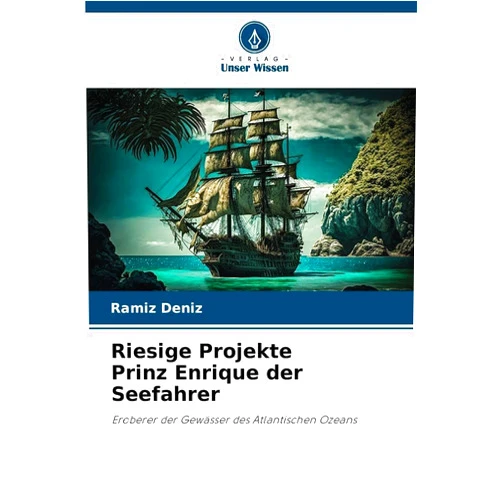 Ramíz Deníz Riesige Projekte Prinz Enrique der Seefahrer (German Edition)