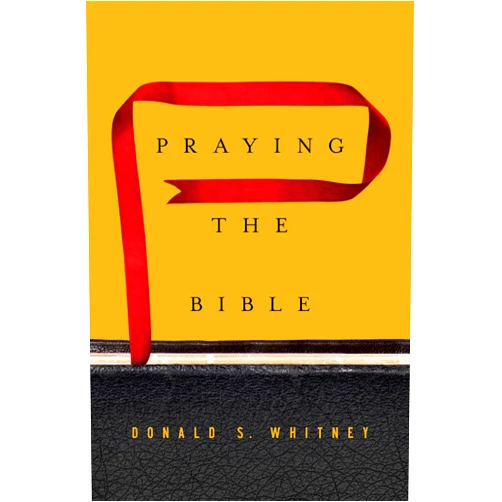Donald S. Whitney Praying the Bible