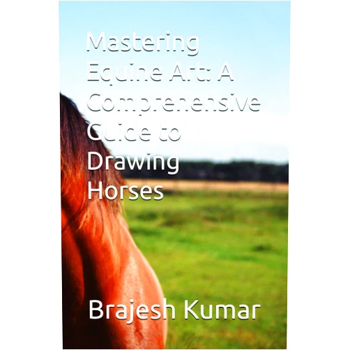 By Mr Brajesh Kumar (Author) Mastering Equine Art: A Comprehensive Guide to Drawing Horses