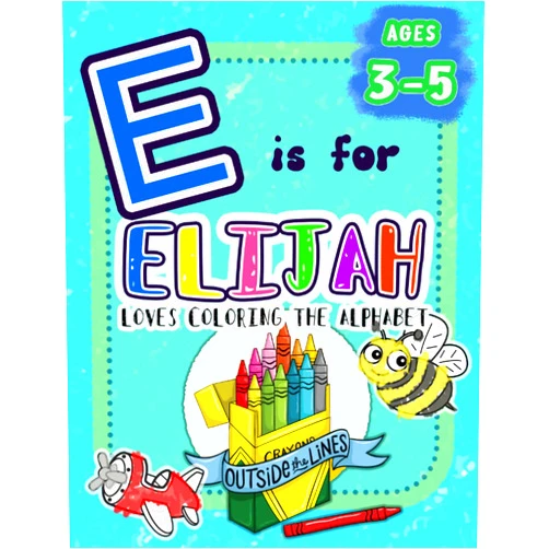 Outside The Lines Publishing,Amanda Blevins E is for Elijah Loves Coloring the Alphabet: BIG Preschool Kids Coloring Activity Book for Children Ages 3, 4, and 5 (Love Coloring the Alphabet: Personalized Toddler Coloring Books)