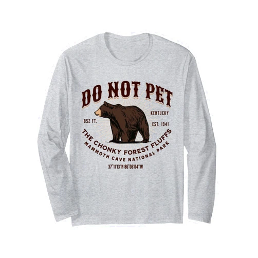 Do Not Pet the Chonky Forest Fluffs Kentucky Mammoth Cave National Park Black Bear Funny Souvenir Long Sleeve T-Shirt