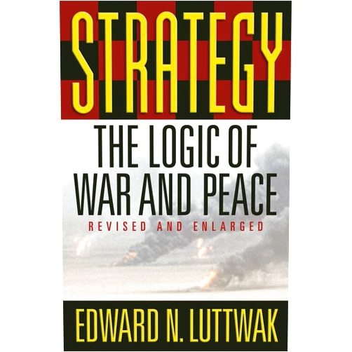 By Edward N. Luttwak (Author) Strategy: The Logic of War and Peace, Revised and Enlarged Edition