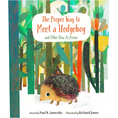 Paul B. Janeczko,Richard Jones The Proper Way to Meet a Hedgehog and Other How-To Poems
