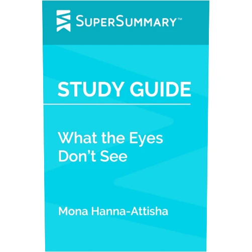 By SuperSummary (Author) Study Guide: What the Eyes Don’t See by Mona Hanna-Attisha (SuperSummary)