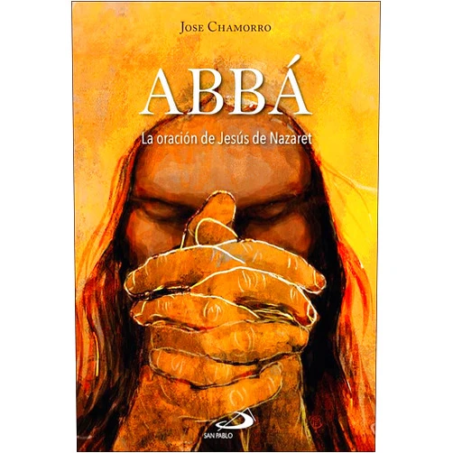Spanish Edition by Jose Chamorro García (Author), Cecilio Raúl Berzosa Martínez (Preface), Francis Marín (Cover Art), Carlos Gutiérrez Cuartango (Contributor) & 1 more Abbá: La oración de Jesús de Nazaret