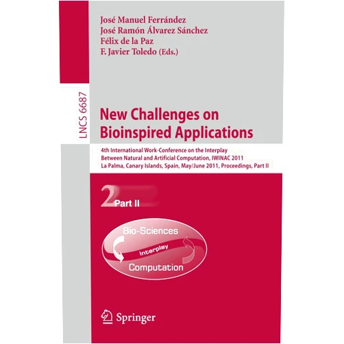 José M. Ferrández,José Ramón Álvarez,Félix de la Paz,Fco. Javier Toledo New Challenges on Bioinspired Applications: 4th International Work-conference on the Interplay Between Natural and Artificial Computation, IWINAC ... II (Lecture Notes in Computer Science, 6687)