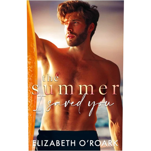 Elizabeth O'Roark The Summer I Saved You: Special Edition