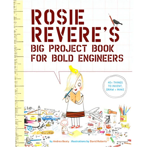 Andrea Beaty,David Roberts Rosie Revere's Big Project Book for Bold Engineers (The Questioneers)