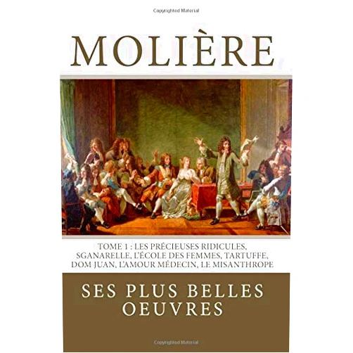 Molière,Atlantic Editions Molière: la collection complète de ses plus belles oeuvres: TOME 1: Les Précieuses ridicules, Sganarelle, L'école des Femmes, Tartuffe, Dom Juan, L'Amour Médecin, Le Misanthrope (French Edition)