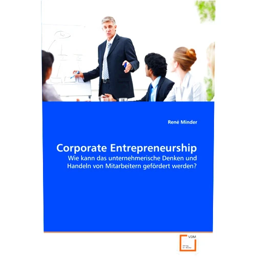 German Edition by René Minder (Author) Corporate Entrepreneurship: Wie kann das unternehmerische Denken und Handeln von Mitarbeitern gefördert werden? (German Edition)