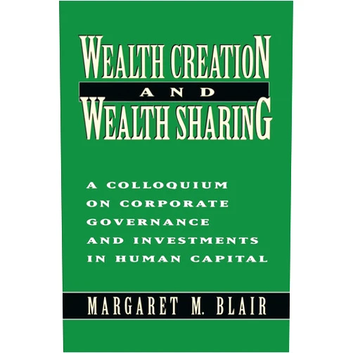 By Margaret M. Blair (Author) Format: Kindle Edition Wealth Creation and Wealth Sharing: A Colloquium on Corporate Governance and Investments in Human Capital