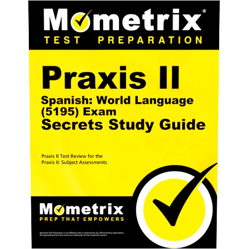 Praxis II Exam Secrets Test Prep Team Praxis II Spanish: World Language (5195) Exam Secrets Study Guide: Praxis II Test Review for the Praxis II: Subject Assessments (English and Spanish Edition)