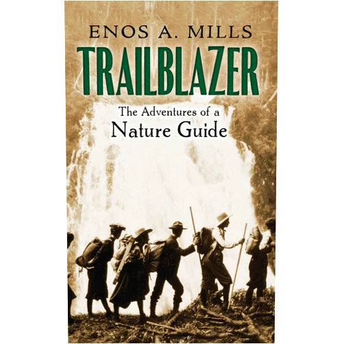 Enos A. Mills Trailblazer: the Adventures of a Nature Guide