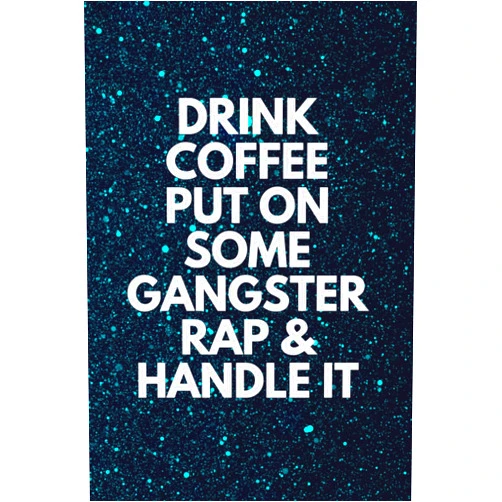 By The Wright Agency (Author) Drink Coffee Put On Some Gangster Rap & Handle It: Motivational Funny Positive Quote Lined Inspirational Notebook / Diary / Journal Gift for Women Girls Teens Coworker Friend