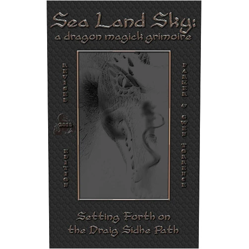 Parker Torrence,Gwen Torrence,Ashley Bloss Sea Land Sky : a Dragon Magick Grimoire [Revised Edition]: Setting Forth on the Draig Sidhe Path