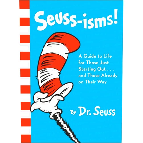 Dr. Seuss Seuss-isms! A Guide to Life for Those Just Starting Out...and Those Already on Their Way
