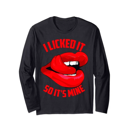 Cool Naughty Novelty Childish Boys Girls Designs Funny I Licked It So It's Mine | Cute Flirty Men Women Gift Long Sleeve T-Shirt