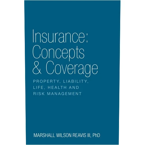 Marshall Wilson Reavis Insurance: Concepts & Coverage: Property, Liability, Life, Health and Risk Management