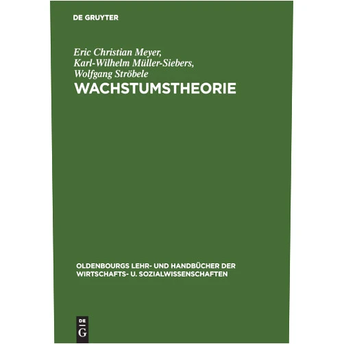German Edition by Eric Christian Meyer (Author), Karl-Wilhelm Müller-Siebers (Author), Wolfgang Ströbele (Author) & 0 more Wachstumstheorie (Oldenbourgs Lehr- und Handbücher der Wirtschafts- u. Sozialwissenschaften) (German Edition)
