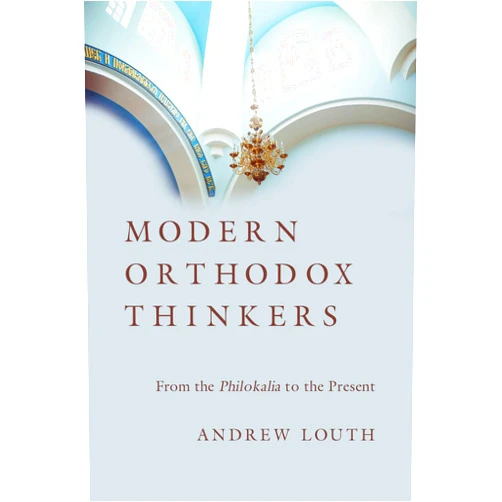 Andrew Louth Modern Orthodox Thinkers: From the Philokalia to the Present