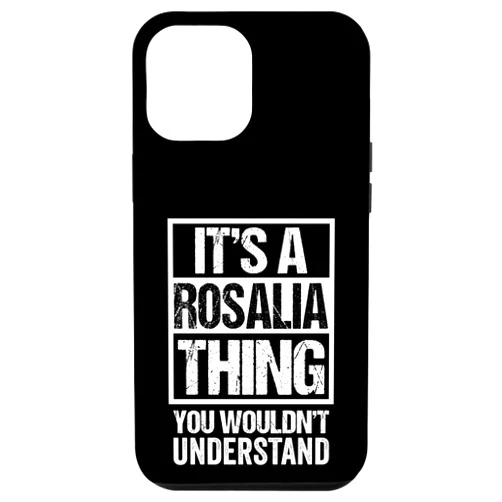 Funny Forename Rosalia Given Name Gift Ideas iPhone 12 Pro Max It's A Rosalia Thing You Wouldn't Understand First Name Case