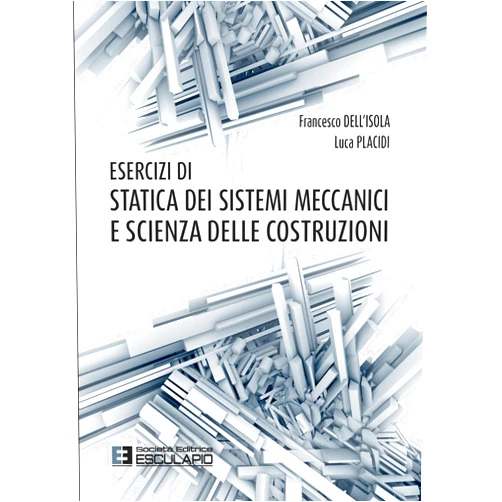 Francesco Dell'Isola,Luca Placidi Esercizi di Statica dei Sistemi Meccanici e Scienza delle Costruzioni (Italian Edition)