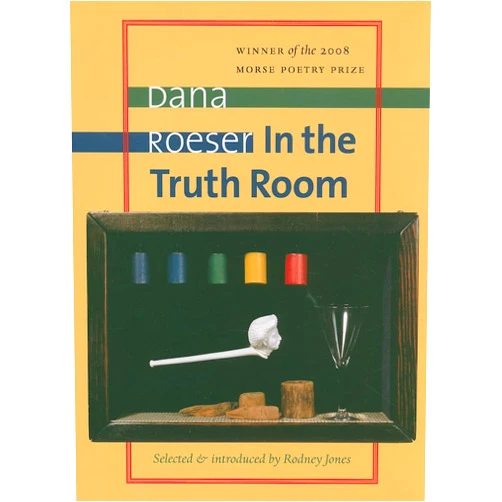 By Dana Roeser (Author) In the Truth Room (Samuel French Morse Poetry Prize)