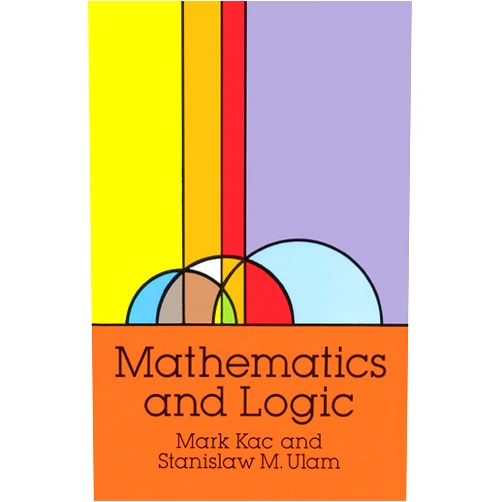 By Mark Kac (Author), Stanislaw M. Ulam (Author) Mathematics and Logic (Dover Books on Mathematics)