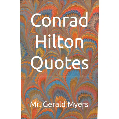 By Mr. Gerald Myers (Author) Conrad Hilton Quotes