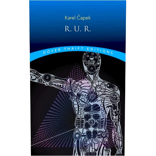 Karel Capek R.U.R. (Rossum's Universal Robots) (Dover Thrift Editions: Plays)
