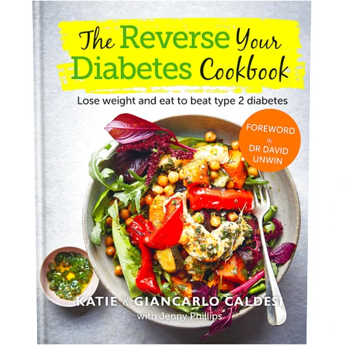 Giancarlo Caldesi,Katie Caldesi The Reverse Your Diabetes Cookbook: Lose weight and eat to beat type 2 diabetes
