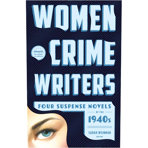 Vera Caspary,Helen Eustis,Dorothy B. Hughes,Elisabeth Sanxay Holding,Sarah Weinman Women Crime Writers: Four Suspense Novels of the 1940s (LOA #268): Laura / The Horizontal Man / In a Lonely Place / The Blank Wall (Library of America Women Crime Writers Collection Book 1)