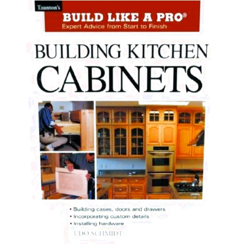 Udo Schmidt Building Kitchen Cabinets: Taunton's BLP: Expert Advice from Start to Finish (Taunton's Build Like a Pro)