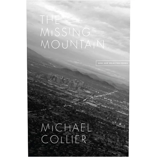 Michael Collier The Missing Mountain: New and Selected Poems (Phoenix Poets)