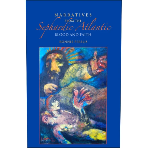 By Ronnie Perelis (Author) Format: Kindle Edition Narratives from the Sephardic Atlantic: Blood and Faith (Sephardi and Mizrahi Studies)