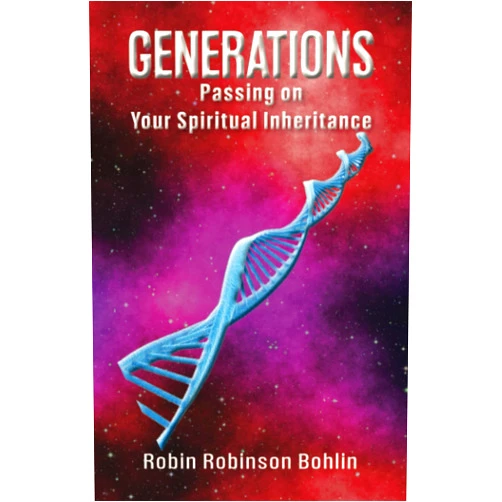 Robin Robinson Bohlin Generations: Passing on Your Spiritual Inheritance