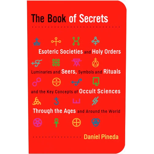 By Daniel Pineda (Author) The Book of Secrets: Esoteric Societies and Holy Orders, Luminaries and Seers, Symbols and Rituals, and the Key Concepts of Occult Sciences Through the Ages and Around the World