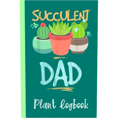 Gardenior Publish Succulent Dad Men Plant Lover Funny Gardening Gardener Plant Logbook: Garden Planner for Avid Gardeners, Flowers, Vegetable Growing, Plants Profiles, ... Nature Cover Edition 6 x 9 in 120 pages