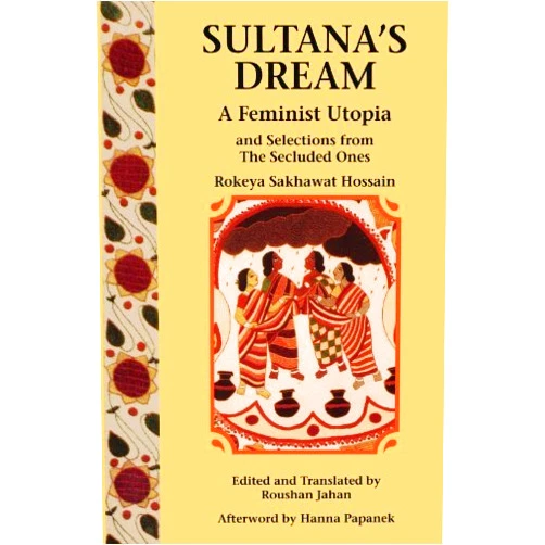 By Rokeya Sakhawat Hossain (Author) By Rokeya Sakhawat Hossain - Sultana's Dream: And Selections from The Secluded Ones: 1st (first) Edition