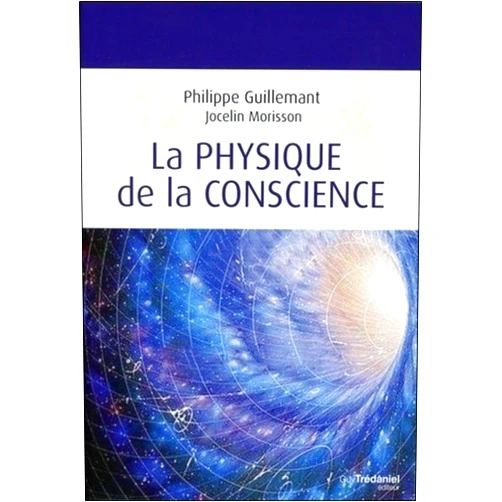 Philippe Guillemant,Jocelin Morisson La physique de la conscience