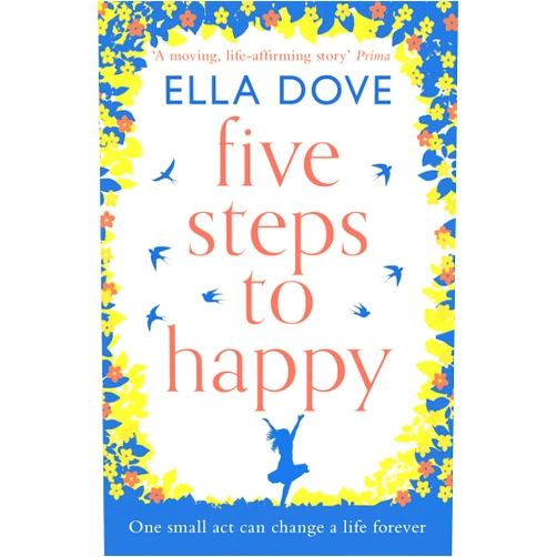 By Ella Dove (Author) Format: Kindle Edition Five Steps to Happy: The perfect uplifting read of love, laughter and hope